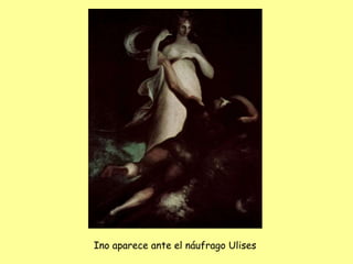 Ino aparece ante el náufrago Ulises
 