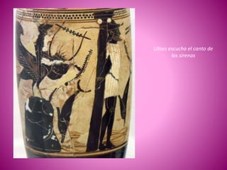 Ulises escucha el canto de
las sirenas
 