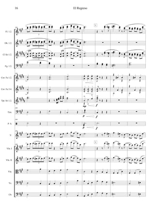 &
&
&
?
&
&
&
?
ã
&
&
&
B
?
?
###
###
##
###
###
####
####
#####
###
##
#
###
###
###
###
###
Fl. 1.2.
Ob. 1.2.
Cl Sib 1.2.
Fg. 1.2.
Cor. Fa 1.2.
Cor. Fa 3.4.
Tpt. Sib 1.2.
Tim.
P. S.
V.
Vln. I
Vln. II
Vla.
Vc.
Cb.
109 œœ œœ œœ œœ# œœ œœ œœ
5
œœ œœ œœ œœ# œœ œœ œœ
5
œ
œ
œ
œ
œ
œ œ
œ‹
œ
œ œ
œ
œ
œ
5
˙˙ œœ
109
˙
˙ Œ
˙
˙
Œ
..˙˙
109
˙ Œ
109
X Œ
109
œ œ œ œ# œ œ œ
5
109 œ œ œ œ# œ œ œ
5
œ œ œ œ# œ œ œ
5
˙ œ
˙ œ
˙ œ
œœ œœ
Œ
œœ œœ
œœ œœ Œ œœ œœ
œ
œ
œ
œ Œ œ
œ
œ
œ
œœ
Œ Œ
..
˙˙
..
˙
˙
Œ ‰ œœ œœ
œœ
. œœ
.
˙ Œ
∑
œ œ Œ œ œ
œ œ
Œ
œ œ
œ œ Œ œ œ
œ œ œ
œ œ œ
œ œ œ
œœ œœ œœ œœ œœ
œœ
œœ œœ œœ œœ
œ
œ
œ
œ œ
œ
œ
œ œ
œ
∑
.
.
˙
˙
.
.
˙
˙
˙˙ Œ
˙ Œ
∑
œ œ œ œ œ
œ œ œ œ œ
œ œ œ œ œ
˙ œ
˙
œ
˙ œ
..˙˙
..˙˙
.
.
˙
˙
∑
œ
œ
. œ
œ
. œ
œ
.
œœ.
œœ.
œœ.
˙
> œ
>
Œ
˙
>
.˙æ
.X
æ
.˙
.˙
.˙
˙ Œ
œ
œ œ
œ œ œ
p
p
P
Œ ‰
œœ
J
œœ#
∑
Œ ‰
œœ
J
œœ‹
œœ œœ œœ
J
œ
œ ‰ Œ Œ
j
œœ ‰ Œ Œ
J
œœ
>
‰ Œ Œ
œ Œ Œ
.X
Œ ‰ œ
J
œ#
Œ ‰
œ
J
œ#
Œ ‰
œ
J
œ#
œ œ œ
œ œ œ
œ œ œ
f
f
f
L
L
..œœ#
J
œœ
‰ J
œœ
∑
..œœ‹
J
œœ ‰
J
œœ
..˙˙#
Œ
œ# œ
˙ Œ
Œ
œ œ
˙ Œ
∑
∑
∑
.œ
J
œ# ‰ J
œ
.œ
J
œ#
‰ J
œ
.œ
J
œ# ‰
J
œ
œ œ œ
.˙#
.˙#
œœ œœ œœ œœ œœ
œœ
∑
œœ œœ œœ œœ œœ
œœ
..˙˙
Œ
œ# œ
˙ Œ
Œ
œ œ
˙ Œ
∑
∑
∑
œ œ œ œ œ œ
œ œ œ œ œ œ
œ œ œ œ œ œ
œ œ œ
˙ œ#
˙ œ#
El Regreso16
 