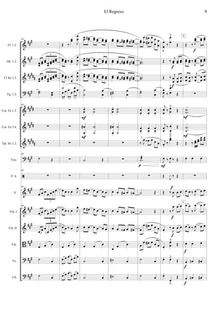 &
&
&
?
&
&
&
?
ã
&
&
&
B
?
?
###
###
##
###
###
####
####
#####
###
##
#
###
###
###
###
###
Fl. 1.2.
Ob. 1.2.
Cl Sib 1.2.
Fg. 1.2.
Cor. Fa 1.2.
Cor. Fa 3.4.
Tpt. Sib 1.2.
Tim.
P. S.
V.
Vln. I
Vln. II
Vla.
Vc.
Cb.
60
∑
œœ
œœ œœ œœ
œœ œœ
œœ
5
œœ
œœ
œœ œœ
œœ
œœœœ
5
˙˙ œœ
60
∑
∑
∑
60
˙ Œ
60
∑
60
œ œ œ œ œ œœ
5
60
œ œ œ
œ œ œœ
5
œ œ œ
œ œ œœ
5
œ œ œ
˙ œ
˙ œ
Œ ‰
œœ J
œ
œ
œœ œœ ‰ œœ J
œ
œ
œœ œœ ‰ œ
œ J
œ
œ
œ
˙
œ œ œ œ
œ œ
∑
∑
∑
∑
∑
œ œ ‰ œ J
œ
œ œ ‰ œ J
œ
œ œ ‰ œ J
œ
œ œ œ
œ œ œ œ œ œ
œ œ œ œ œ œ
œœ œœ# œœ œœ œœ œœ
œœ œœ# œœ œœ œœ œœ
œœ œœ‹ œœ œœ œœ œœ
˙
˙
œ
œ
œœ
. ˙˙
œ
œ
#
.
˙
˙
∑
˙ Œ
∑
œ œ# œ œ œ œ
œ œ# œ œ œ œ
œ œ œ œ œ œ
œ œ œ
˙ œ
˙ œ
F
F
œœ œœ œœ#‹ œœ œœn#
œœ œœ œœ#‹ œœ œœn#
œœ œœ œœ#‹ œœ œœn#
˙˙# œ
œ
œœ
. ˙˙
œ
œ
#
.
˙
˙
∑
∑
∑
œ œ œ# œ œn
œ œ œ# œ œn
œ œ œ‹ œ œ#
œ œ œ
˙# œ
˙# œ
œœ
œ
œ
œ
œ#
# œ
œ
œ
œ
œ
œ
..˙˙
..˙˙
˙˙
œ
œ
œ
œ.
œ
œ.
œ
œ.
œœ.
œœ.
œœ.
‰ J
œ œ‹ œ œ œ
.˙æ
∑
˙ Œ
˙ Œ
œ
œ œ# œ œ œ
œ
œ œ# œ œ œ
˙ œ
˙ œ
p
I.
J
œ
œ
.
‰
œ
œ
˘
Œ
Œ ‰
j
œœ œœ œœ
Œ ‰ j
œ
œ
œ
œ
œ
œ
J
œœ ‰
œ
œ
˘
Œ
j
œ
œ ‰ œ
œ
˘
Œ
j
œœ
‰ œ
œ
ﬂ
Œ
j
œ.
‰
œœ
˘
Œ
J
œ ‰ J
œ ‰ Œ
Œ J
x ‰ Œ
Œ ‰
J
œ œ œ
Œ ‰ J
œ œ œ
œ.
‰
J
œ œ œ
œ.
œ
œ
˘
Œ
œ. œ˘
Œ
œ.
œ
ﬂ
Œ
F
f
f
f
f
f
Œ ‰ J
œœ œœ œœ
œœ œœ ‰
J
œœ œœ œœ
œ
œ œ
œ
‰
j
œ
œ
œ
œ
œ
œ
∑
..
˙˙
..
˙
˙
Œ ‰ œœ œœ
œœ
. œœ
.
œ œ œ
∑
œ œ ‰ J
œ œ œ
œ œ
‰ J
œ œ œ
œ œ ‰ J
œ œ œ
œ œ œ
œ œn œ#
œ œn œ#
F
F
f
f
f
f
F
F
El Regreso 9
 