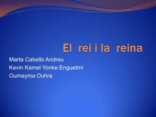 Marta Cabello Andreu
Kevin Kamel Yonke Enguetmi
Oumayma Ouhra
 