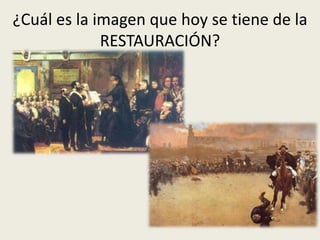 ¿Cuál es la imagen que hoy se tiene de la
             RESTAURACIÓN?
 