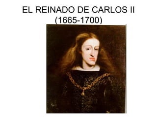 EL REINADO DE CARLOS II
(1665-1700)

 
