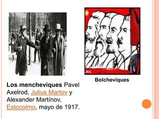 Bolcheviques
Los mencheviques Pavel
Axelrod, Julius Martov y
Alexander Martínov,
Estocolmo, mayo de 1917.
 