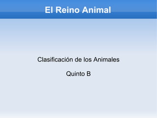 El Reino Animal ,[object Object],Quinto B 