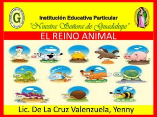 EL REINO ANIMAL
Lic. De La Cruz Valenzuela, Yenny
 