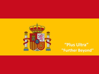 “Plus Ultra”  "Further Beyond"