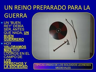 EL PODER POLÍTICO SE CONFUNDÍA CON EL PODER MILITARUN REINO PREPARADO PARA LA GUERRAUN “BUEN REY” DEBÍA SER, ANTES QUE NADA, UN BUEN GUERRERO