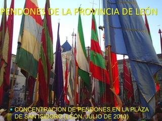 LOS PENDONES LEONESESANTIGUAS INSIGNIAS GUERRERAERAN PORTADAS POR LAS MESNADAS LEONESAS EN LA  BATALLACADA UNO IDENTIFICA  UNA POBLACIÓNDIFERENCIABAN A LOS SOLDADOS DEL PUEBLO DE LAS TROPAS NOBILIARIAS