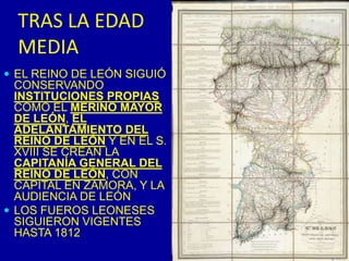 EL REINO DE LEÓN DENTRO DE LA CORONA DE CASTILLAFERNANDO III  NO ES ACEPTADO COMO REY DE LEÓN: ZAMORA, CIUDAD RODRIGO Y SALAMANCA  SE REBELAN  Y  NOBLES LEONESES LE ATACAN DESDE GALICIA Y ASTURIAS DURANTE EL SIGLO XIV LEÓN Y CASTILLA TIENEN LEYES Y CORTES SEPARADAS               FERNANDO III