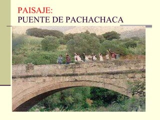 PAISAJE: PUENTE DE PACHACHACA 