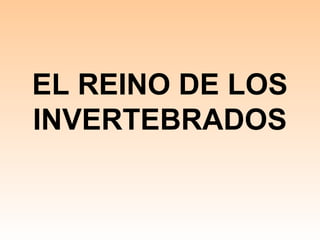 EL REINO DE LOS
INVERTEBRADOS
 