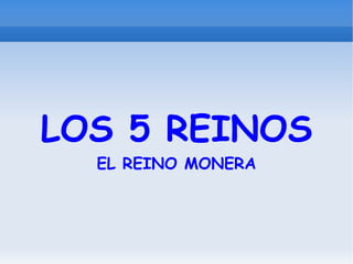 LOS 5 REINOS EL REINO MONERA 