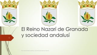 El Reino Nazarí de Granada
y sociedad andalusí
Prof. Samuel Perrino Martínez. Liceo XXII José Martí de Varsovia.
1
 