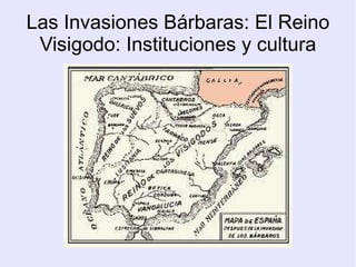 Las Invasiones Bárbaras: El Reino Visigodo: Instituciones y cultura 