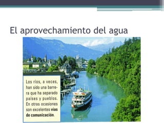 El aprovechamiento del agua
 