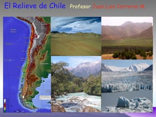 El Relieve de Chile   Profesor  Juan Luis Carreras M. 