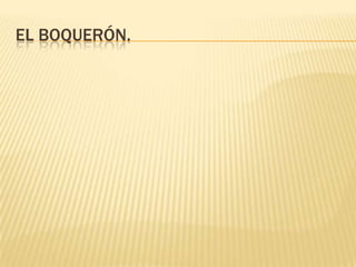 EL BOQUERÓN.

 
