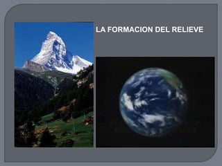 LA FORMACION DEL RELIEVE
 