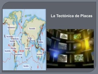 La Tectónica de Placas
 