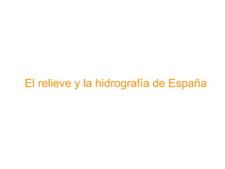 El relieve y la hidrografía de España
 