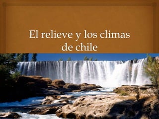 El relieve y los climas de chile 