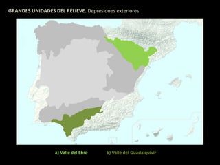GRANDES UNIDADES DEL RELIEVE. Depresiones exteriores 
a) Valle del Ebro b) Valle del Guadalquivir 
 