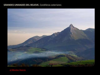 GRANDES UNIDADES DEL RELIEVE. Cordilleras exteriores 
a) Montes Vascos 
 