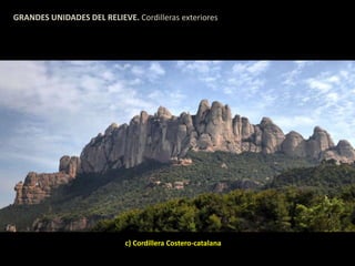 GRANDES UNIDADES DEL RELIEVE. Cordilleras exteriores 
c) Cordillera Costero-catalana 
 