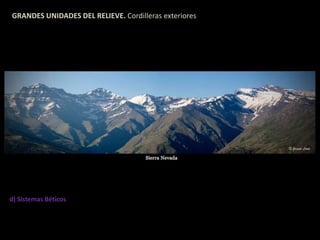 GRANDES UNIDADES DEL RELIEVE. Cordilleras exteriores 
d) Sistemas Béticos 
 