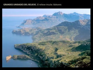 GRANDES UNIDADES DEL RELIEVE. El relieve insular. Baleares 
 