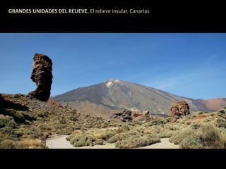 GRANDES UNIDADES DEL RELIEVE. El relieve insular. Canarias 
 