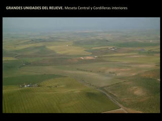 GRANDES UNIDADES DEL RELIEVE. Meseta Central y Cordilleras interiores 
 