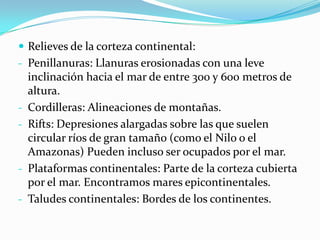 Relieves de la corteza continental:Penillanuras: Llanuras erosionadas con una leve inclinación hacia el mar de entre 300 y 600 metros de altura.