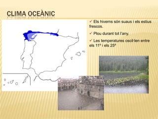 Clima oceànic Els hiverns són suaus i els estius frescos.