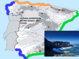 Costa CantàbricaCosta AtlànticaLA COSTA ESPANYOLALa costa cantàbrica és gairebé sempre, alta i rocosa.La costa atlàntica alterna les costes rocoses i retallades de Galicia amb les costes sorrenques i baixes d’AndalusiaCosta MediterràniaNormalment és una costa baixa i sorrenca tot i que en alguns llocs, com la Costa Brava, també té penya-segats i és rocosa.Costa Atlàntica