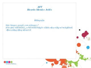 AFT Ricardo Morales Avilés Bibliografía http://images.google.com.ni/images?hl=es&rlz=1B3GGGL_esNI356NI356&gbv=2&tbs=&sa=1&q=el+reloj&btnG=Buscar&aq=f&oq=&start=0 