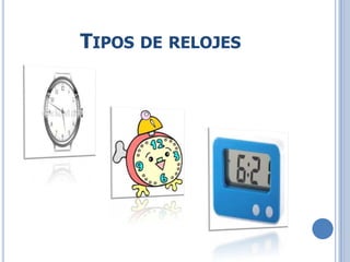 TIPOS DE RELOJES
 