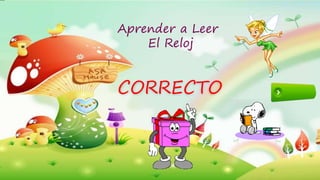 CORRECTO
Aprender a Leer
El Reloj
 