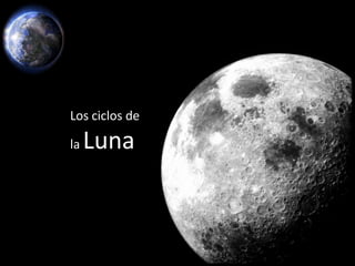 Los ciclos de

la   Luna
 
