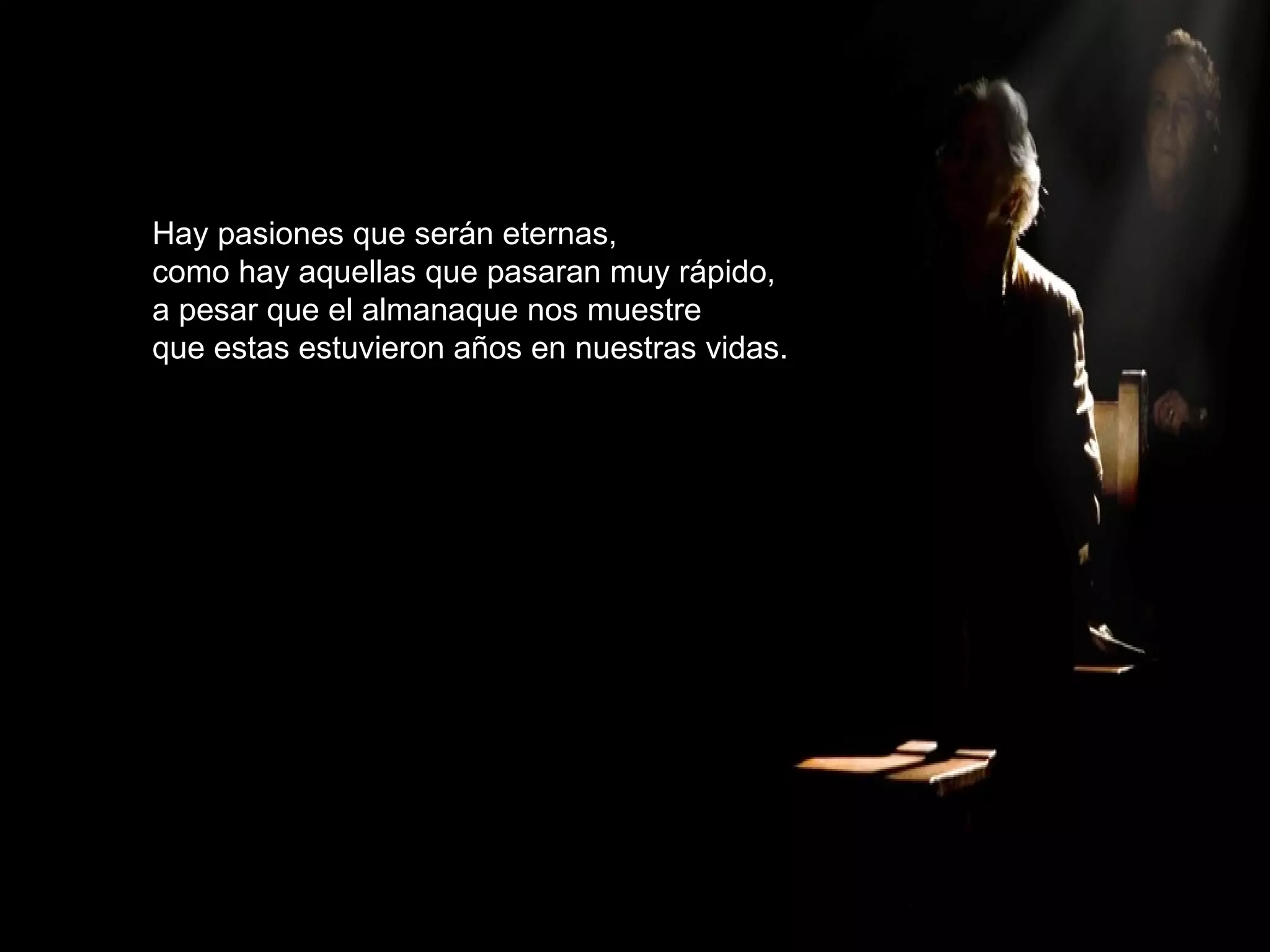 Hay pasiones que serán eternas, como hay aquellas que pasaran muy rápido, a pesar que el almanaque nos muestre que estas estuvieron años en nuestras vidas. 