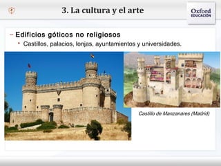 – Haga clic para modificar el estilo de texto del patrón
 Segundo nivel
o Tercer nivel
 Cuarto nivel
 Quinto nivel
3. La cultura y el arte
– Edificios góticos no religiosos
 Castillos, palacios, lonjas, ayuntamientos y universidades.
Castillo de Manzanares (Madrid)
 