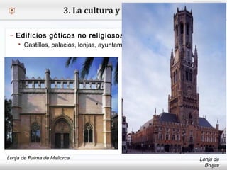 – Haga clic para modificar el estilo de texto del patrón
 Segundo nivel
o Tercer nivel
 Cuarto nivel
 Quinto nivel
3. La cultura y el arte
– Edificios góticos no religiosos
 Castillos, palacios, lonjas, ayuntamientos y universidades.
Lonja de Palma de Mallorca Lonja de
Brujas
 