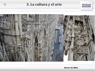 – Haga clic para modificar el estilo de texto del patrón
 Segundo nivel
o Tercer nivel
 Cuarto nivel
 Quinto nivel
3. La cultura y el arte
Duomo de Milán
 