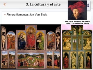 – Haga clic para modificar el estilo de texto del patrón
 Segundo nivel
o Tercer nivel
 Cuarto nivel
 Quinto nivel
3. La cultura y el arte
– Pintura flamenca: Jan Van Eyck
Van Eyck. Políptico de Gante.
1408-11. Catedral de Gante.
 