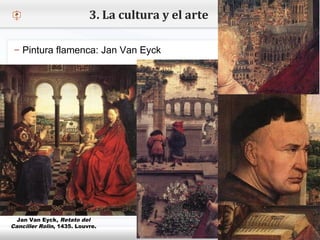 – Haga clic para modificar el estilo de texto del patrón
 Segundo nivel
o Tercer nivel
 Cuarto nivel
 Quinto nivel
3. La cultura y el arte
– Pintura flamenca: Jan Van Eyck
Jan Van Eyck, Retato del
Canciller Rolin, 1435. Louvre.
 