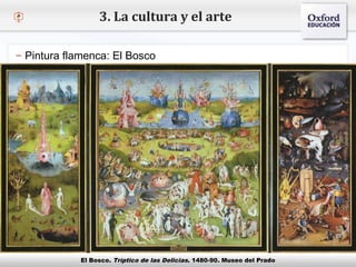 – Haga clic para modificar el estilo de texto del patrón
 Segundo nivel
o Tercer nivel
 Cuarto nivel
 Quinto nivel
3. La cultura y el arte
– Pintura flamenca: El Bosco
El Bosco. Tríptico de las Delicias. 1480-90. Museo del Prado
 