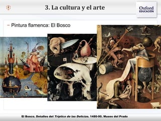 – Haga clic para modificar el estilo de texto del patrón
 Segundo nivel
o Tercer nivel
 Cuarto nivel
 Quinto nivel
3. La cultura y el arte
– Pintura flamenca: El Bosco
El Bosco. Detalles del Tríptico de las Delicias. 1480-90. Museo del Prado
 