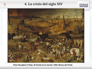 – Haga clic para modificar el estilo de texto del patrón
 Segundo nivel
o Tercer nivel
 Cuarto nivel
 Quinto nivel
4. La crisis del siglo XIV
Peter Brueghel el Viejo. El triunfo de la muerte. 1562. Museo del Prado
 