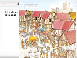 – Haga clic para modificar el estilo de texto del patrón
 Segundo nivel
o Tercer nivel
 Cuarto nivel
 Quinto nivel
2. Las ciudades medievales
– La vida en
la ciudad
 